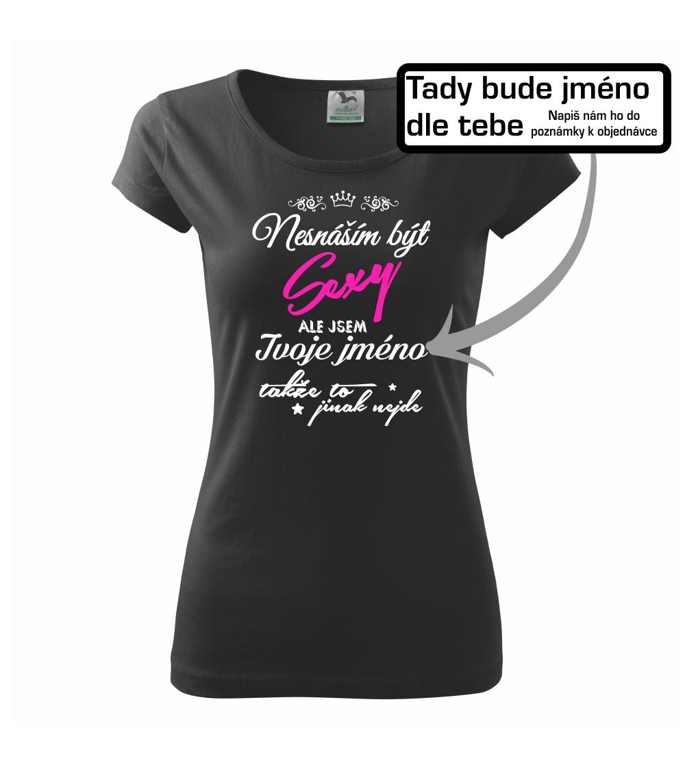 Nesnáším být sexy - vlastní jméno - Pure dámské triko