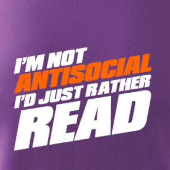 I'm not antisocial i'd just rather read