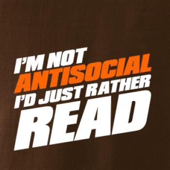 I'm not antisocial i'd just rather read