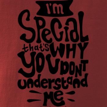 Im special thats why you dont understand me