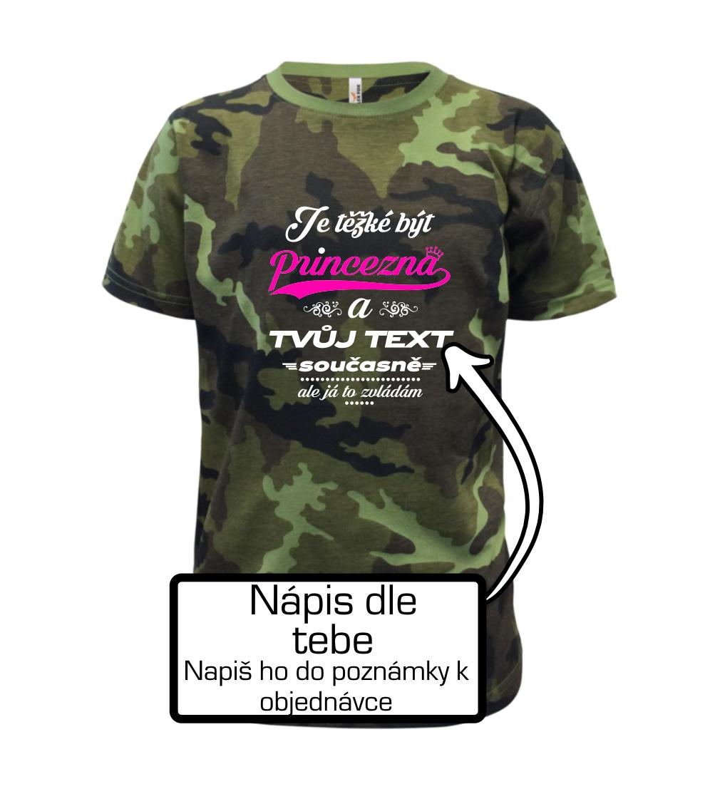 Je těžké být princezna - vlastní nápis - Dětské maskáčové triko