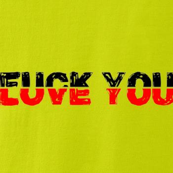 Love you fuck you