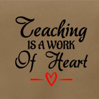 Teaching is a work of heart