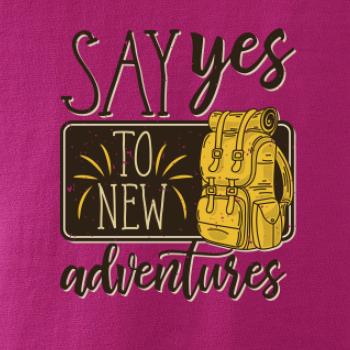 Say yes to new Adventures Say yes to new Adventures