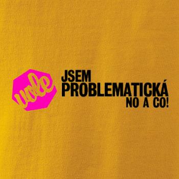Jsem problematická no a co! Jsem problematická no a co!