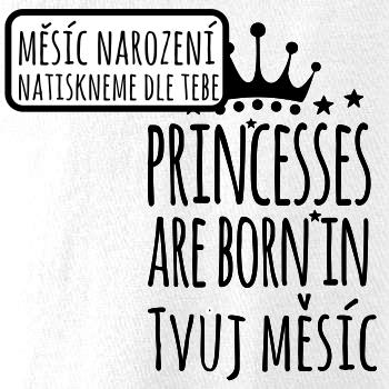 Princesses are born in (vlastní nápis měsíc narození) Princesses are born in (vlastní nápis měsíc narození)