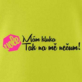 Mám kluka tak na mě nečum vole!