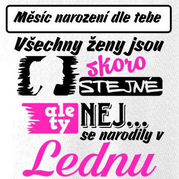 Všechny ženy jsou skoro stejné - Nej...  (vlastní nápis měsíc narození) Všechny ženy jsou skoro stejné - Nej...  (vlastní nápis měsíc narození)
