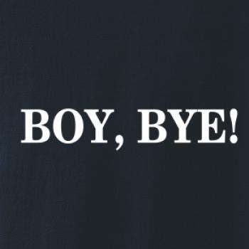 Boy, bye!