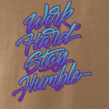 Work hard stay humble