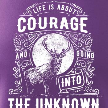 Life Is About Courage