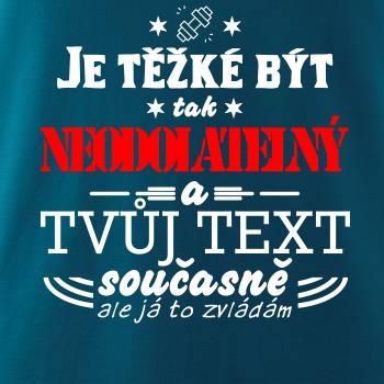 Je těžké být tak neodolatelný - tvůj text