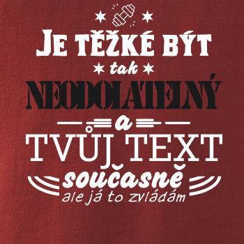 Je těžké být tak neodolatelný - tvůj text