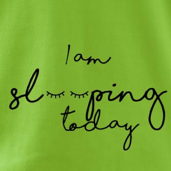 I am sleeping today