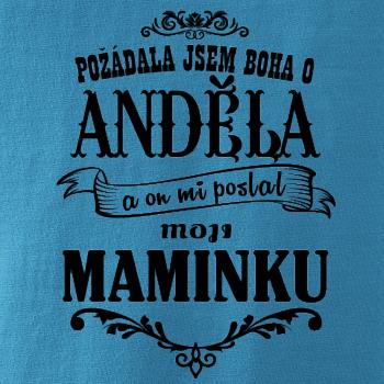 Požádal - a jsem boha o anděla a on mi poslal moji maminku Požádal - a jsem boha o anděla a on mi poslal moji maminku