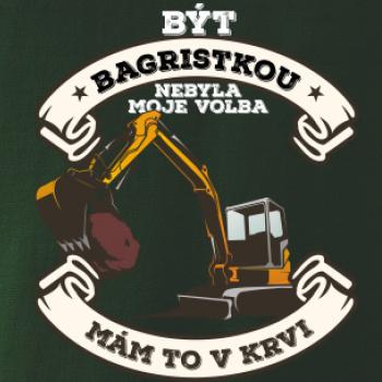 Bagr - Být bagristkou nebyla moje volba - potisk pro ženu