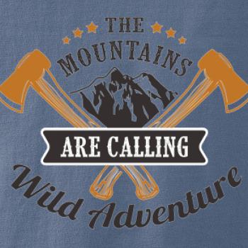 The mountains are calling wild adventure The mountains are calling wild adventure