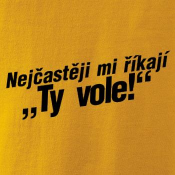 Nejčastěji mi říkají ty vole
