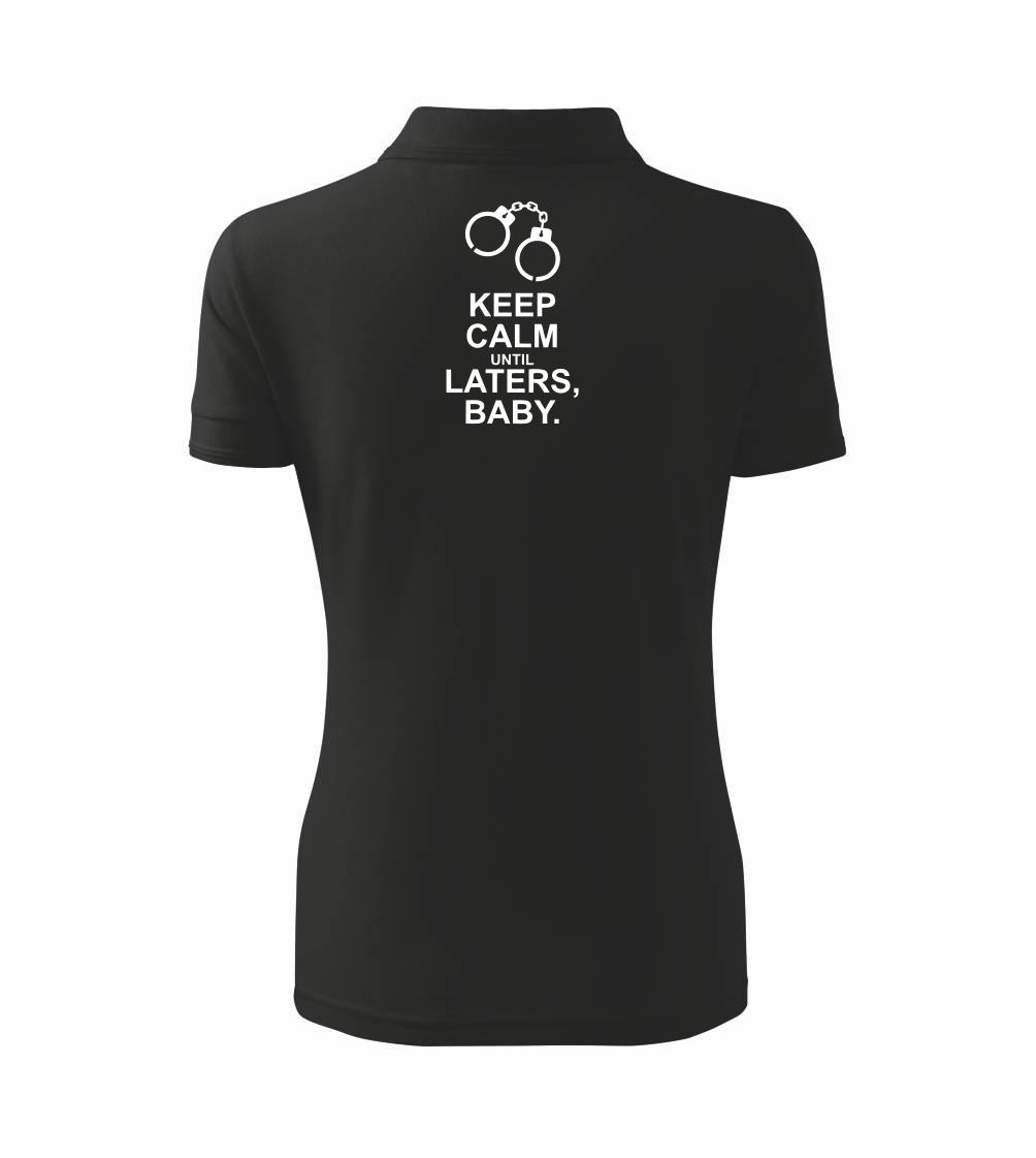 Keep calm until laters baby