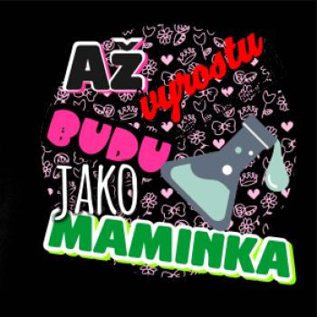 Až vyrostu budu jako maminka - chemik