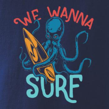 We wanna surf