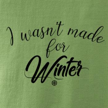 I wasnt make for a winter
