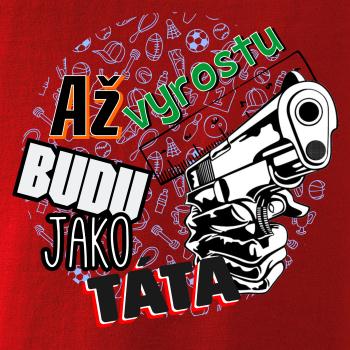 Až vyrostu budu jako táta - zbraň