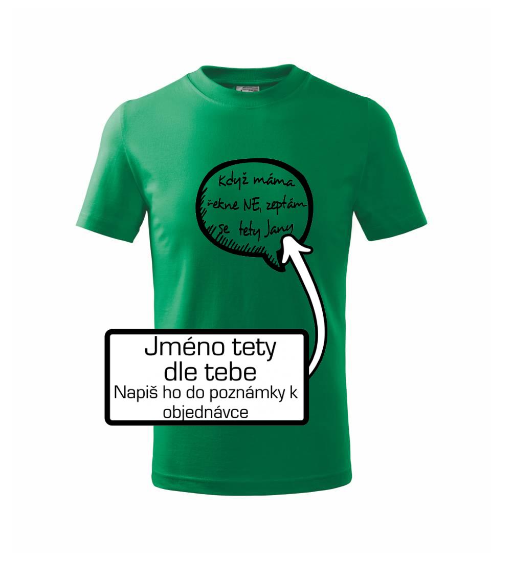 Když máma řekne ne, zeptám se tety (vlastní nápis - jméno)