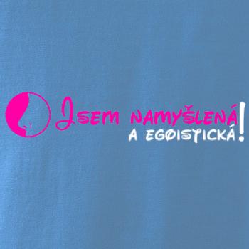 Jsem namyšlená a egoistická!