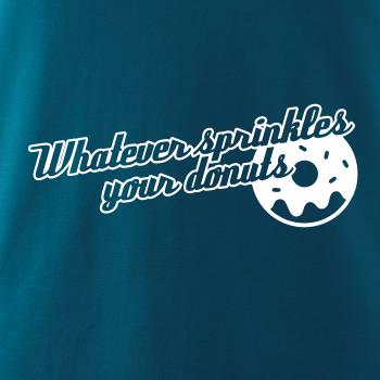 Whatever Sprinkles your Donuts