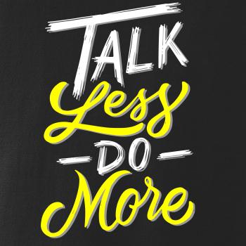 Talk Less Do More