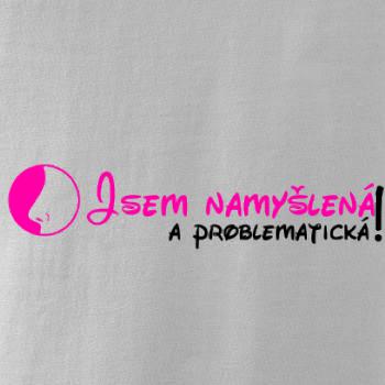 Jsem namyšlená a problematická!