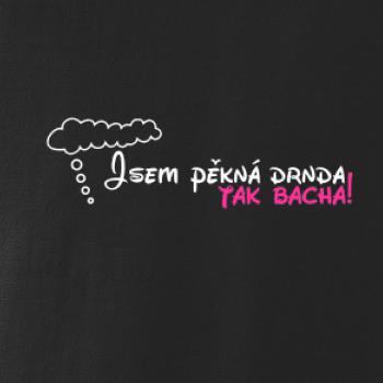Jsem pěkná drnda - tak bacha!