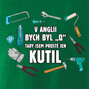 V Anglii bych byl Q tady kutil