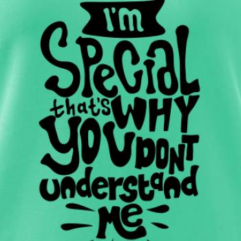 Im special thats why you dont understand me