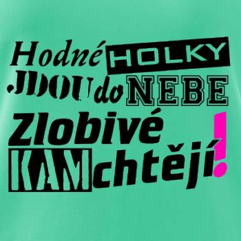 Hodné holky jdou do nebe, zlobivé kam chtějí! Hodné holky jdou do nebe, zlobivé kam chtějí!