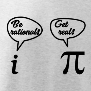 Be rational! Get real!