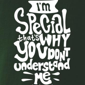Im special thats why you dont understand me