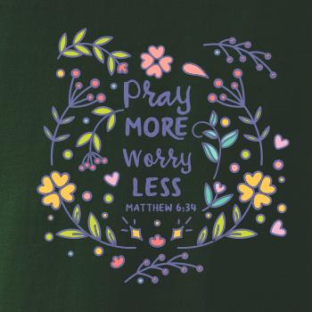 Pray more worry less