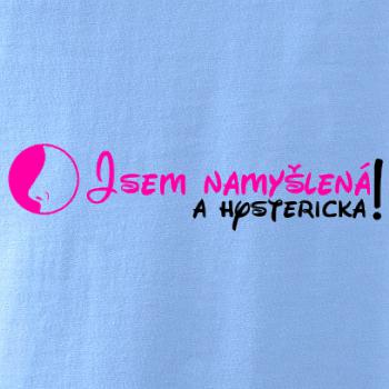 Jsem namyšlená a hysterická!