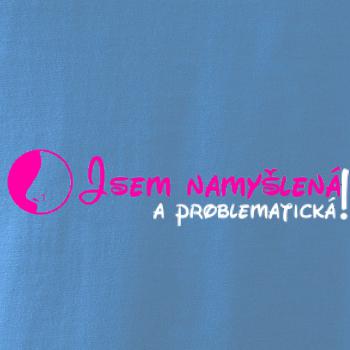 Jsem namyšlená a problematická!