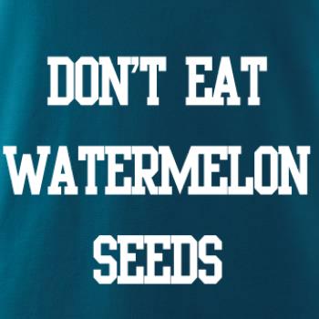 Don't eat watermelon seeds