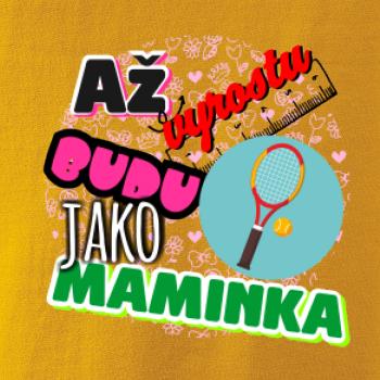 Až vyrostu budu jako maminka - tenis
