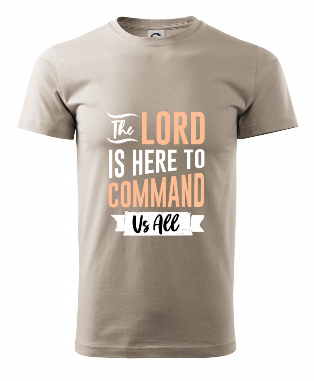 The lord is here to command us all - Heavy new - triko pánské