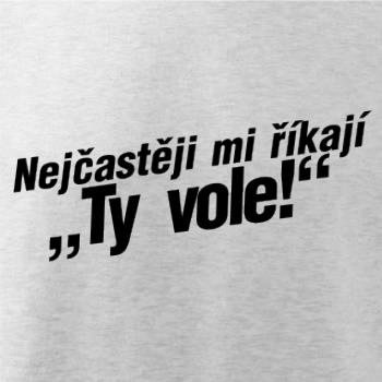 Nejčastěji mi říkají ty vole