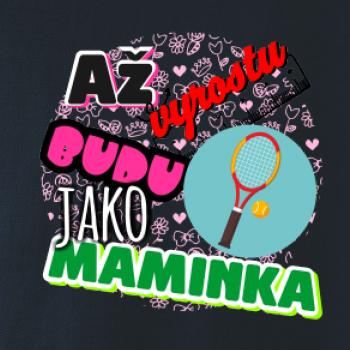 Až vyrostu budu jako maminka - tenis