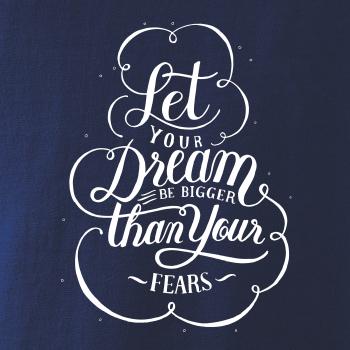 Let your dream bigger