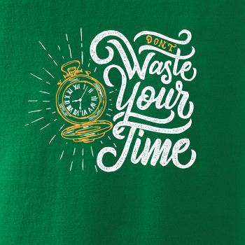 Don't Waste Your Time