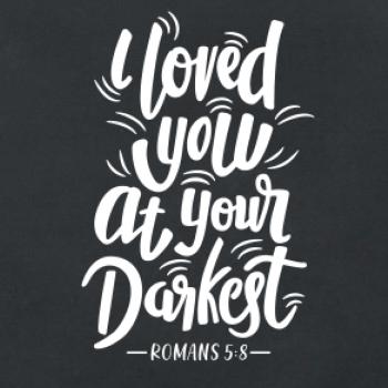 I loved you at your darkest
