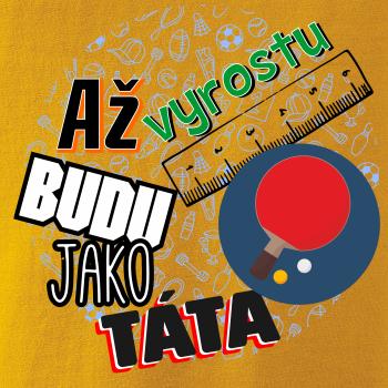 Až vyrostu budu jako táta - Stolní tenis pálka